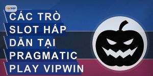 Các trò slot hấp dẫn tại Pragmatic Play VIPWIN