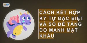 Cách kết hợp ký tự đặc biệt và số để tăng độ mạnh mật khẩu