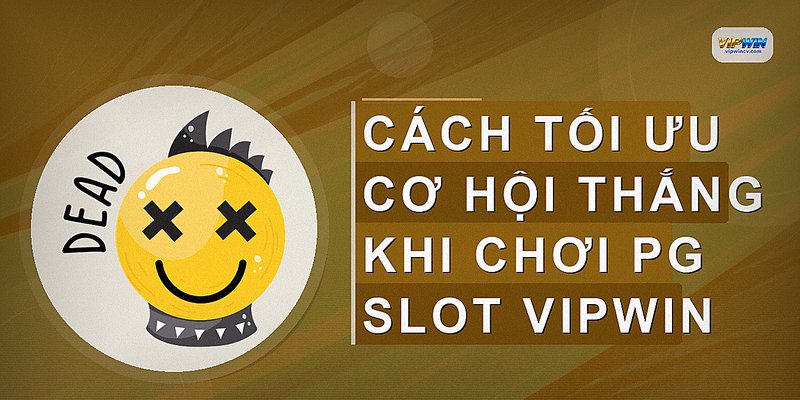 Cách tối ưu cơ hội thắng khi chơi PG Slot VIPWIN